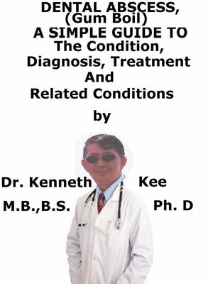 cover image of Dental Abscess, (Gum Boil) a Simple Guide to the Condition, Diagnosis, Treatment and Related Conditions